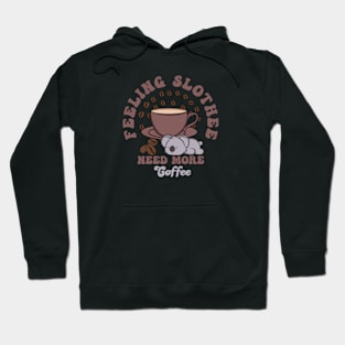 Feeling Slothee Need More Coffee Hoodie